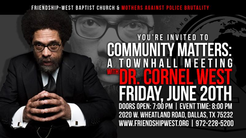 Join us for an important conversation on  issues affecting Dallas and the Nation WITH Dr. Cornel West